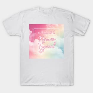 We can't all be Neurotypical T-Shirt